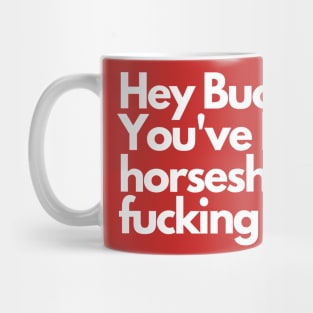 Hey Bucknor! Horsesh*t Mug